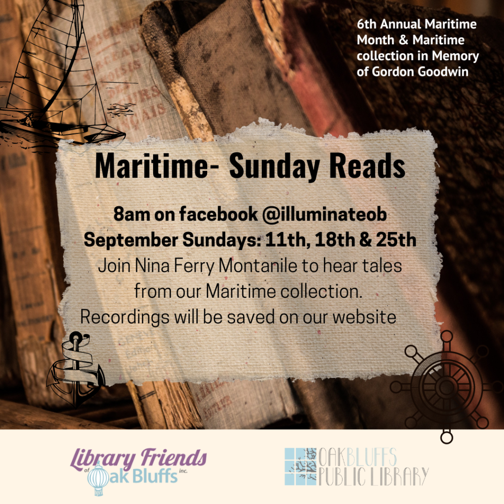 Maritime -Sunday Reads on the 11th, 18th and 25th of September. Nina Ferry Montanile will read from the Maritime Collection. Readings will be posted at 8am on these Sundays and will be recorded and posted on the website.
