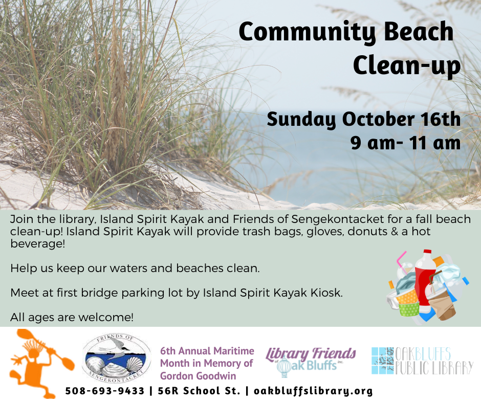 Community Beach clean-up event. Sunday October 16th, 2022 from 9 am-11 am at first bridge. Meet at Island Spirit Kayak Kiosk. ISK will provide food, gloves and trash bags. This is a collaborative event between the library, Friends of Sengekontacket and Island Spirit Kayak. 