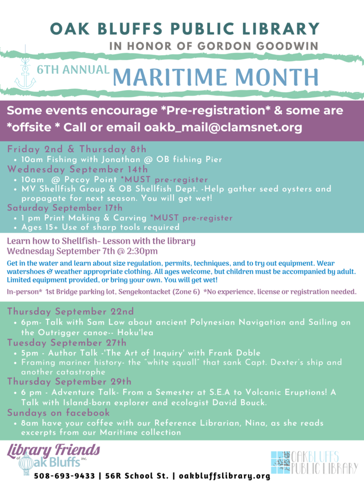Maritime Month full sheet. See events calendar or individual posters below for listing. Some events require pre-registration. Call 508-693-9433 or email oakb_mail@clamsnet.org for more information. 